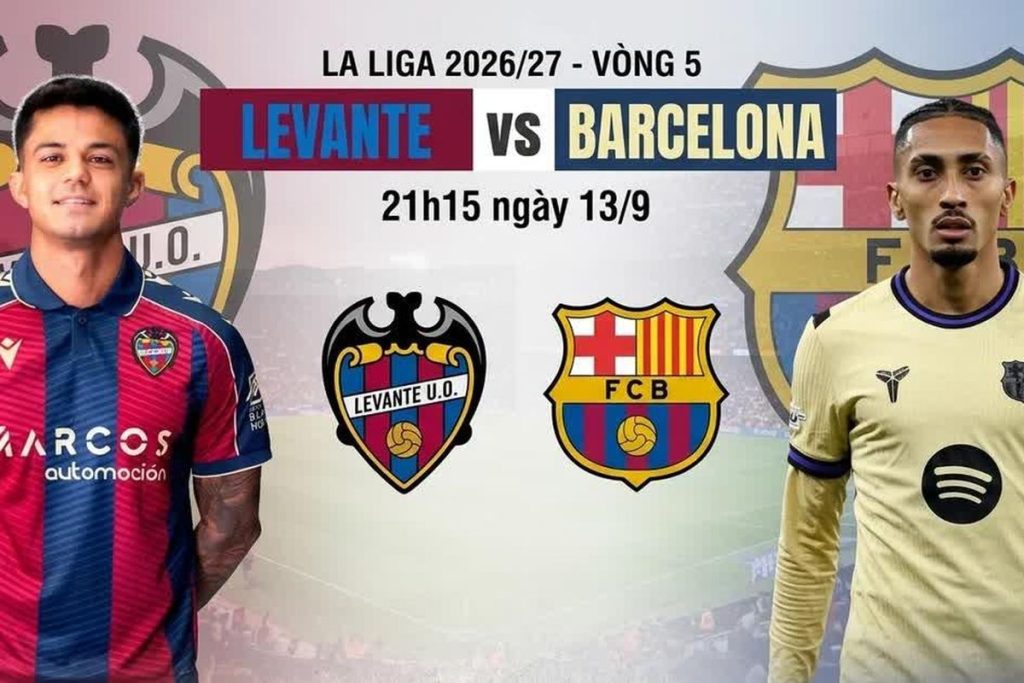 Nhận định Levante vs Barca ngày 13/9/2026: Yamal kéo cơn lốc xứ Catalonia | OK9