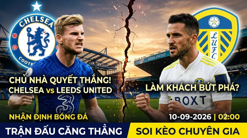 Soi kèo Chelsea vs Leeds: Thử thách chiến thuật đỉnh cao tại Cúp Liên đoàn | OK9